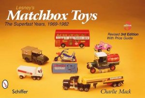 Lesney's Matchbox Toys: The Superfast Years, 1969-1982 by MACK CHARLIE