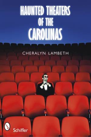 Haunted Theaters of the Carolinas by LAMBETH CHERALYN