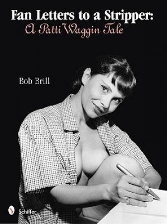 Fan Letters To A Stripper: A Patti Waggin Tale by BRILL BOB