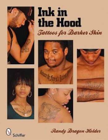 Ink in the Hood: Tatto for Darker Skin by HOLDER RANDY DRAGON