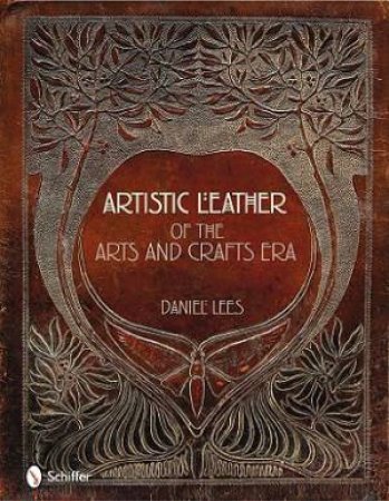 Artistic Leather of the Arts and Crafts Era by LEES DANIEL