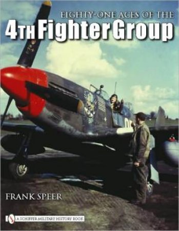 Eighty-One Aces of the 4th Fighter Group by SPEER FRANK