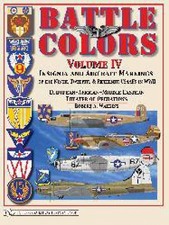 Battle Colors Vol IV: Insignia and Aircraft Markings of the USAAF in World War II Eurean/African/Middle Eastern Theaters by WATKINS ROBERT A.