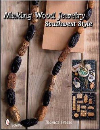 Making Wood Jewelry: Southwest Style by FREESE THOMAS