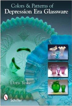 Colors and Patterns of Depression Era Glassware by YESKE DORIS