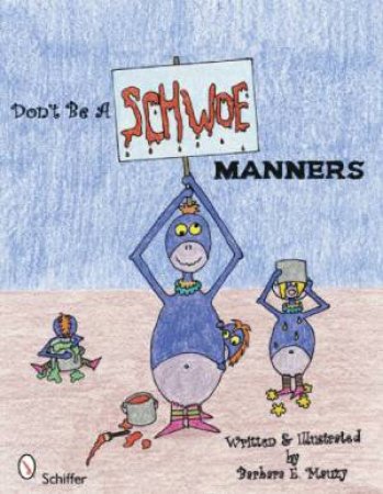 Don't Be a Schwoe: Manners by MAUZY BARBARA E.