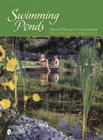 Swimming Ponds: Natural Pleasure In Your Garden by VON BERGER FRANK