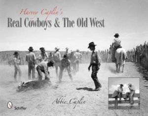 Harvey Caplin's Real Cowboys and the Old West by ABBIE CAPLIN