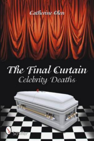 Final Curtain: Celebrity Deaths by OLEN CATHERINE