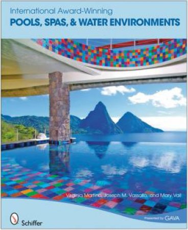 International Award-winning Pools: Spas and Water Environments by MARTINO VIRGINIA