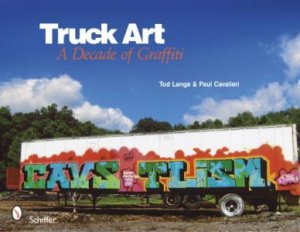 Truck Art: A Decade of Graffiti by LANGE AND  TOD