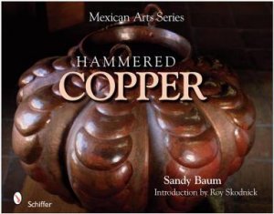 Mexican Arts Series: Hammered Cper by BAUM SANDY