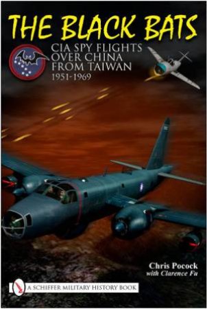 Black Bats: CIA Spy Flights over China from Taiwan 1951-1969 by POCOCK CHRIS