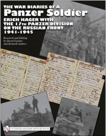 War Diaries of a Panzer Soldier: Erich Hager with the 17th Panzer Division on the Russian Front, 1941-1945 by GARDEN DAVID