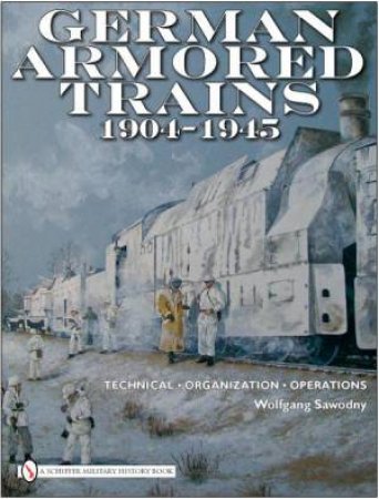 German Armored Trains 1904-1945 by SAWODNY WOLFGANG