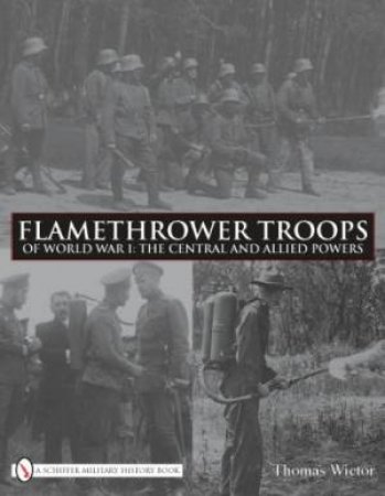 Flamethrower Tr of World War I: The Central and Allied Powers by WICTOR THOMAS