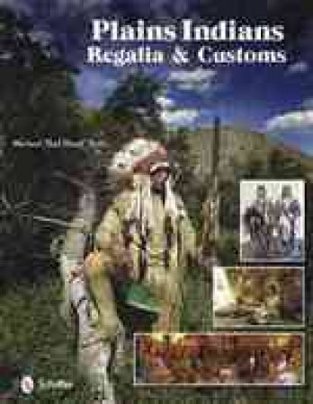 Plains Indians Regalia and Customs by BAD HAND