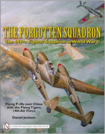 Forgotten Squadron: The 449th Fighter Squadron in World War II
Flying P-38s with the Flying Tigers, 14th AF by JACKSON DANIEL