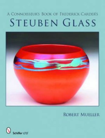 Connoisseur's Book of Frederick Carder's Steuben Glass by MUELLER ROBERT