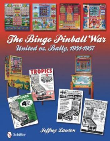 Bingo Pinball War: United vs Bally, 1951-1957 by LAWTON JEFFREY