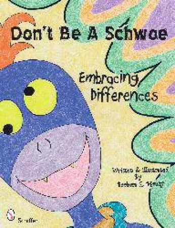 Don't Be a Schwoe: Embracing Differences by MAUZY BARBARA