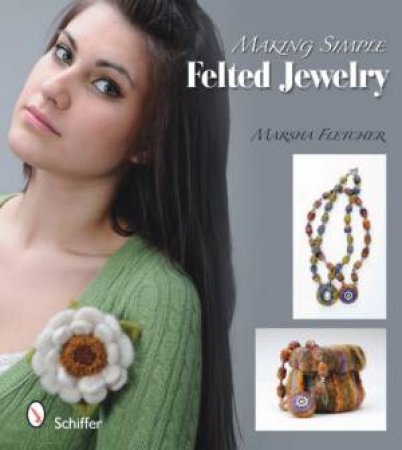 Making Simple Felted Jewelry by FLETCHER MARSHA