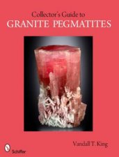 A Collectors Guide to Granite Pegmatites