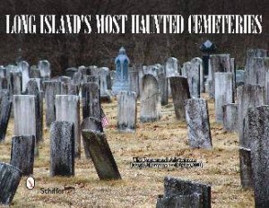 Long Island's Mt Haunted Cemeteries by JOSEPH FLAMMER AND DIANE HILL