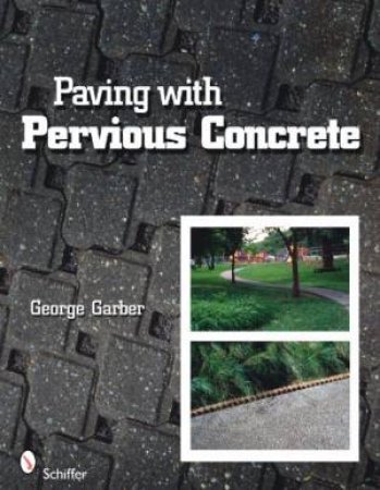 Paving with Pervious Concrete by GARBER GEORGE