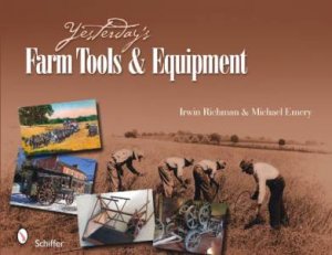 Yesterday's Farm Tools and Equipment by RICHMAN IRWIN