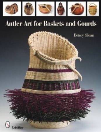 Antler Art for Baskets and Gourds by SLOAN BETSEY