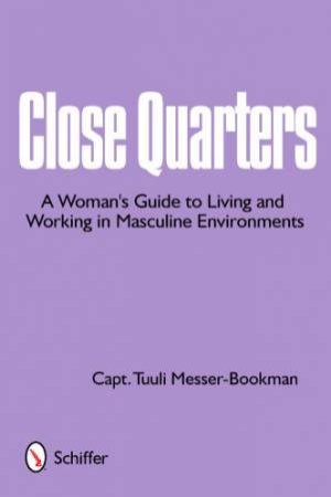 Cle Quarters: A Womans Guide to Living and Working in Masculine Environments by MESSER-BOOKMAN CAPTAIN TUULI