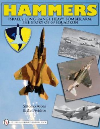 Hammers: Israel's Long-Range Heavy Bomber Arm: The Story of 69 Squadron by ALONI SCHLOMO