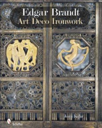 Edgar Brandt: Art Deco Ironwork by KAHR JOAN