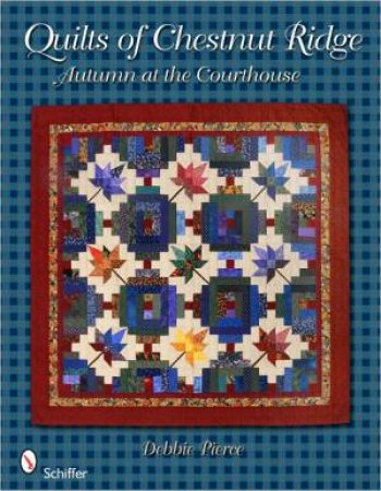 Quilts of Chestnut Ridge: Autumn at the Courthouse by PIERCE DEBBIE