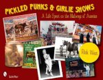 Pickled Punks and Girlie Shows A Life Spent on the Midways of America