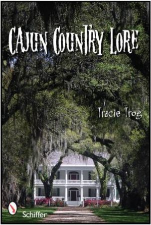 Cajun Coutry Lore by TROG TRACIE