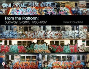 From the Platform: Subway Graffiti, 1983-1989 by CAVALIERI PAUL