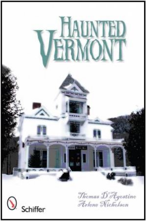 Haunted Vermont by D'AGOSTINO THOMAS