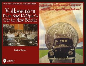 Hitler's Chariots Vol Three: Volkswagen - From Nazi Peles Car to New Beetle by TAYLOR BLAINE