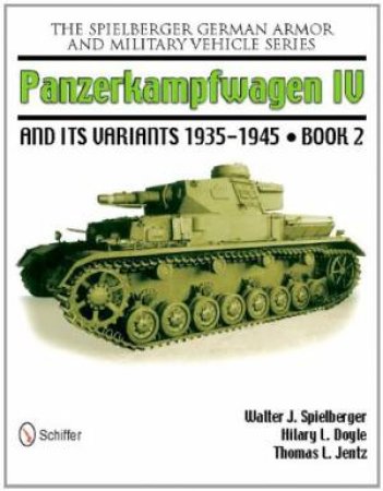 Spielberger German Armor and Military Vehicle Series: Panzerkampwagen IV and its Variants 1935-1945 Book 2 by SPIELBERGER WALTER J.