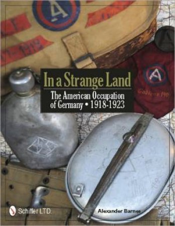 In a Strange Land: The American Occupation of Germany 1918-1923 by BARNES ALEXANDER