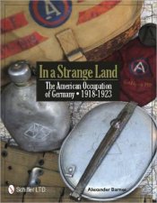 In a Strange Land The American Occupation of Germany 19181923