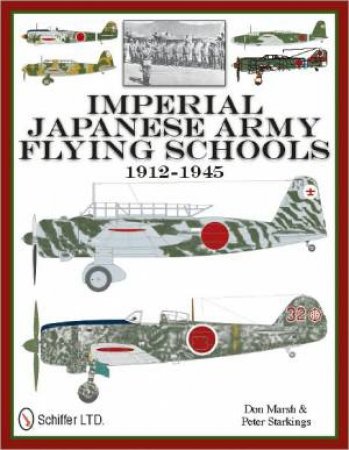 Imperial Japanese Army Flying Schools 1912-1945 by MARSH DON