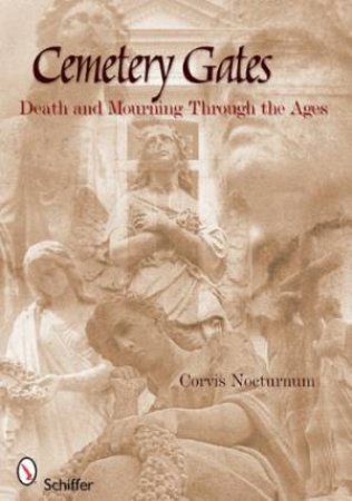 Cemetery Gates: Death and Mourning Through the Ages by NOCTURNUM CORVIS