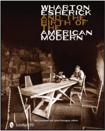 Wharton Esherick and the Birth of the American Modern by EISENHAUER  PAUL