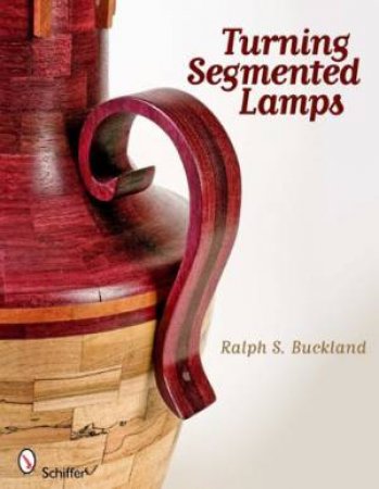 Turning Segmented Lamps by BUCKLAND RALPH S.