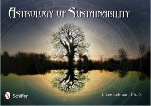 Astrology of Sustainability by PH.D. J. LEE LEHMAN