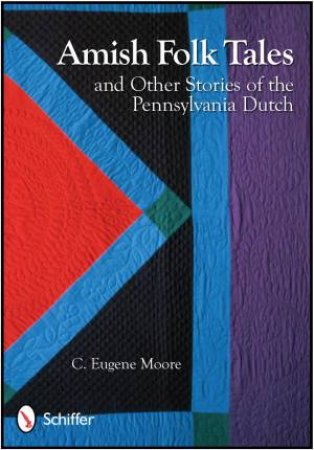 Amish Folk Tales and Other Stories of the Pennsylvania Dutch by MOORE C. EUGENE