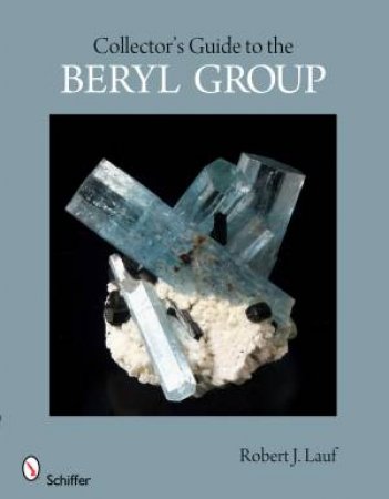 Collector's Guide to the Beryl Group by LAUF ROBERT J.